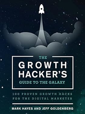 The Growth Hacker's Guide to the Galaxy: 100 Proven Growth Hacks for the Digital Marketer (English Edition)