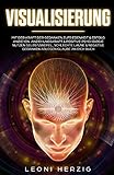 Visualisierung: Mit der Kraft der Gedanken Zufriedenheit & Erfolg anziehen Anziehungskraft & positive Psychologie nutzen Selbstzweifel, schlechte ... Buch (Persönlichkeitsentwicklung, Band 5) by 