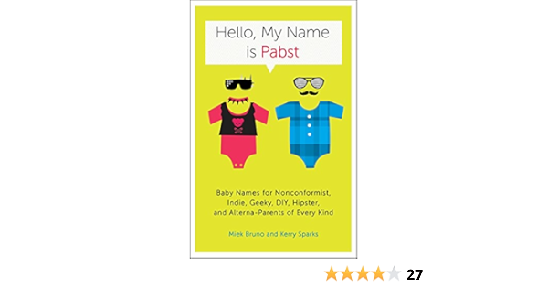 Amazon Fr Hello My Name Is Pabst Baby Names For Nonconformist Indie Geeky Diy Hipster And Alterna Parents Of Every Kind Bruno Miek Sparks Kerry Livres