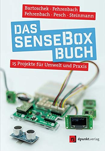 Preisvergleich Produktbild Das senseBox-Buch: Komponenten, Programmierung, Projekte