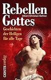 Rebellen Gottes: Geschichten der Heiligen für alle Tage by 