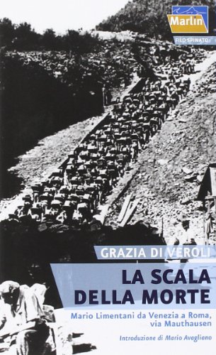 La scala della morte. Mario Limentani da Venezia a Roma, via Mauthausen La scala della morte. Mario Limentani da Venezia a Roma, via Mauthausen