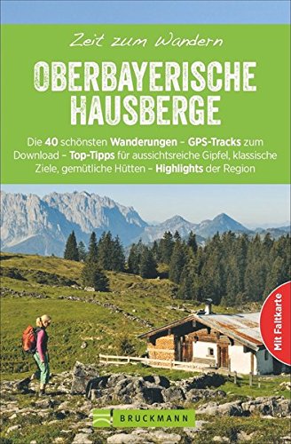 Download Zeit zum Wandern Oberbayerische Hausberge mit Faltkarte: Wanderführer mit 40 Touren zum Wandern in den Bayerischen Voralpen um Ramsau, Bad Tölz und Schliersee, mit GPS-Daten zum Download