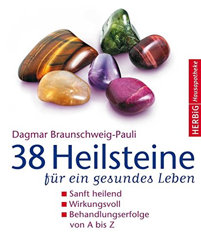 38 Heilsteine für ein gesundes Leben: Sanft heilend. Wirkungsvoll. Behandlungserfolge von A bis Z (Herbig Hausapotheke)