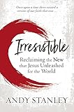 Irresistible: Reclaiming the New that Jesus Unleashed for the World by