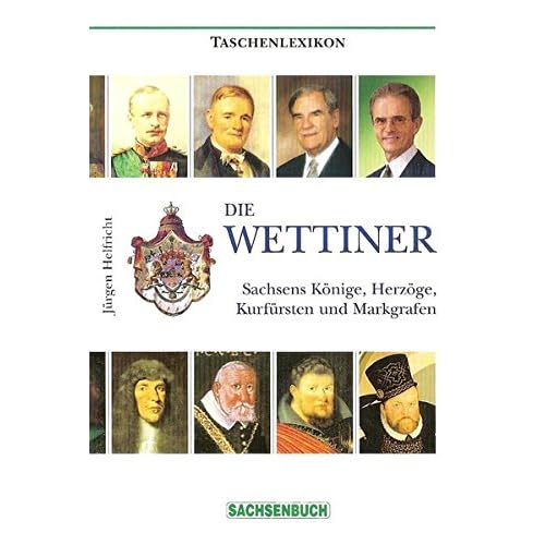 [PDF] Download Die Wettiner: Sachsens Könige - Herzöge - Kurfürsten und Markgrafen. Taschenlexikon Kostenlos