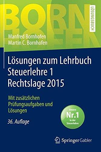 Download Lösungen zum Lehrbuch Steuerlehre 1 Rechtslage 2015: Mit zusätzlichen Prüfungsaufgaben und Lösungen (Bornhofen Steuerlehre 1 LÖ) Download Lösungen zum Lehrbuch Steuerlehre 1 Rechtslage 2015: Mit zusätzlichen Prüfungsaufgaben und Lösungen (Bornhofen Steuerlehre 1 LÖ)