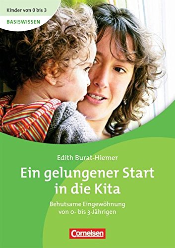 Download Kinder von 0 bis 3 - Basiswissen: Ein gelungener Start in die Kita: Behutsame Eingewöhnung von 0- bis 3-Jährigen. Buch Download Kinder von 0 bis 3 - Basiswissen: Ein gelungener Start in die Kita: Behutsame Eingewöhnung von 0- bis 3-Jährigen. Buch