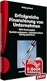 Erfolgreiche Finanzierung von Unternehmen inkl. CD-ROM und E-Book sowie Muster- und Formatvorlagen in Excel: Mein Businessplan; Bonität verbessern - Liquidität sichern; Rating optimieren by