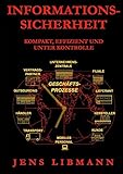 INFORMATIONSSICHERHEIT kompakt, effizient und unter Kontrolle: Praxisorientierte Prinzipien für ein profitables und effizientes Security-Management und -Controlling für Unternehmen by Jens Libmann