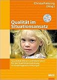 Qualität im Situationsansatz: Qualitätskriterien und Materialien für die Qualitätsentwicklung in Kindertageseinrichtungen by