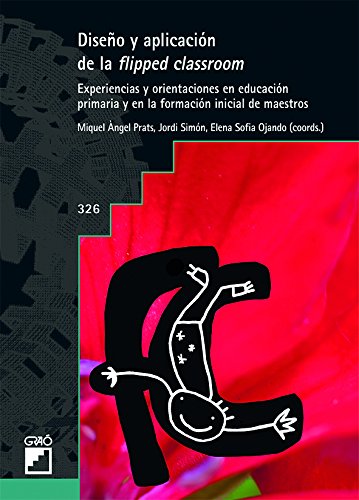 Diseño y aplicación de la flipped classrom: Experiencias y orientaciones en educación primaria y en la formación inicial de maestros: 326