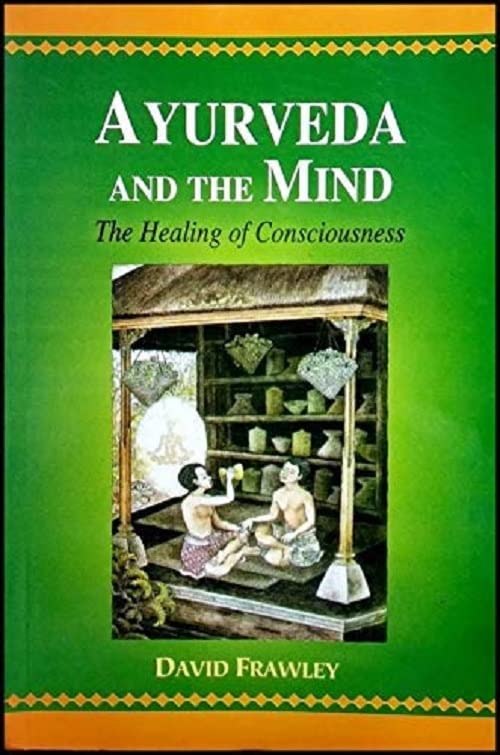 Frawley, D Ayurveda and the Mind The Healing of Consciousness Frawley, David Amazon.de Bücher