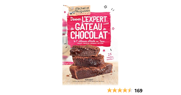 Devenez L Expert Mondial Du Gateau Au Chocolat La 1ere Reference Officielle Sur Terre Fondant Mousseux Croquant Moelleux Amazon Co Uk Michel Et Augustin Books
