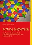 Image de Achtung, Mathematik!: Ein Probleml(o)esebuch für mathematisch Interessierte und Begabte ab 12