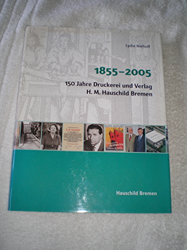 Preisvergleich Produktbild 150 Jahre Druckerei und Verlag H. M. Hauschild Bremen: 1855 - 2005