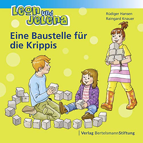 Leon und Jelena - Eine Baustelle für die Krippis: Geschichten vom Mitbestimmen und Mitmachen im Kindergarten