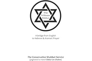 The Trilinear Siddur: The Conservative Shabbat Service (Siddur Lev Shalem pagination): A bridge from English to Hebrew & Aramaic Prayer