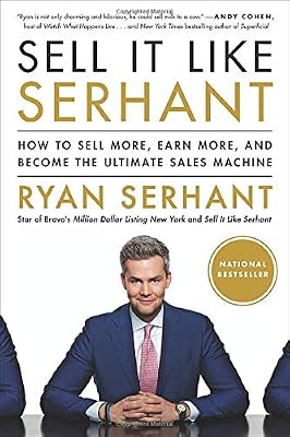 Sell It Like Serhant: How to Sell More, Earn More, and Become the Ultimate Sales Machine