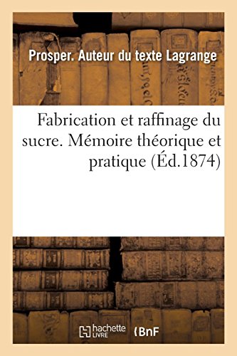 Fabrication et raffinage du sucre. Mémoire théorique et pratique ayant rapport à l'action: de la baryte et du phosphate basique d'ammoniaque sur les produits des plantes saccharifères gratuit Fabrication et raffinage du sucre. Mémoire théorique et pratique ayant rapport à l'action: de la baryte et du phosphate basique d'ammoniaque sur les produits des plantes saccharifères gratuit