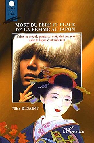 Mort du père et place de la femme au Japon: Crise du modèle patriarcal et égalité des sexes dans le Japon contemporain Mort du père et place de la femme au Japon: Crise du modèle patriarcal et égalité des sexes dans le Japon contemporain