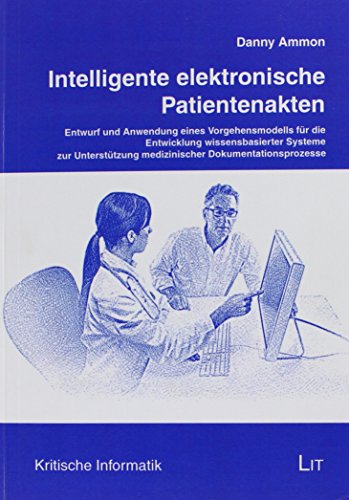 Intelligente elektronische Patientenakten: Entwurf und Anwendung eines Vorgehensmodells für die Entwicklung wissensbasierter Systeme zur Unterstützung medizinischer Dokumentationsprozesse