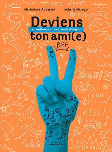 Deviens ton ami(e) : La confiance en soi, mode d'emploi Deviens ton ami(e) : La confiance en soi, mode d'emploi