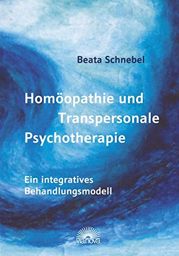 Homöopathie und Transpersonale Psychotherapie. Ein integratives Behandlungsmodell