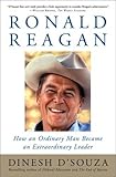 Ronald Reagan: How an Ordinary Man Became an Extraordinary Leader by