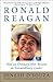 Ronald Reagan: How an Ordinary Man Became an Extraordinary Leader by