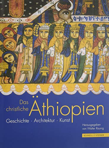 Das christliche Äthiopien: Geschichte, Architektur, Kunst
