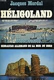 HELIGOLAND - GIBRALTAR ALLEMAND DE LE MER DU NORD - MORDAL JACQUES