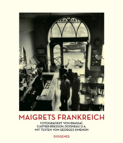 Download Maigrets Frankreich: Fotografiert von Brassaï, Cartier-Bresson, Doisneau u.a. Mit Texten von Georges Simenon (Kunst) Download Maigrets Frankreich: Fotografiert von Brassaï, Cartier-Bresson, Doisneau u.a. Mit Texten von Georges Simenon (Kunst)