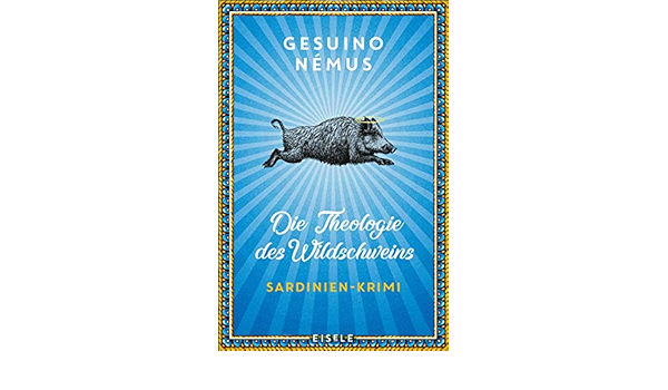 Die Theologie Des Wildschweins Sardinien Krimi Amazon De Nemus Gesuino Spatz Silvia Bucher