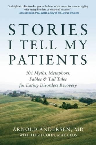 Stories I Tell My Patients: 101 Myths, Metaphors, Fables and Tall Tales for Eating Disorders Recovery