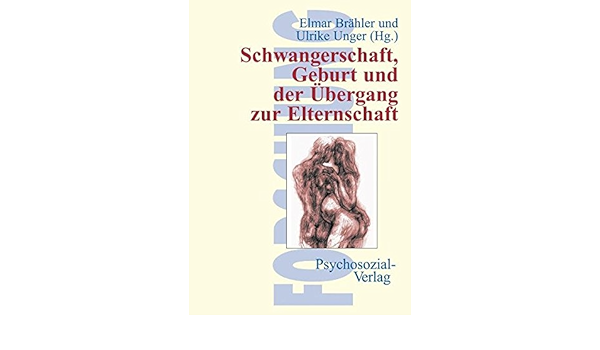 Schwangerschaft Geburt Und Der Ubergang Zur Elternschaft Forschung Psychosozial Amazon De Elmar Brahler Ulrike Unger Hrsg Bucher