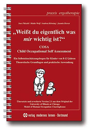 Download Weisst du eigentlich was mir wichtig ist?: COSA - Child Occupational Self Assessment - Ein Selbsteinschätzungsbogen für Kinder von 8-13 Jahren (Praxis Ergotherapie) Download Weisst du eigentlich was mir wichtig ist?: COSA - Child Occupational Self Assessment - Ein Selbsteinschätzungsbogen für Kinder von 8-13 Jahren (Praxis Ergotherapie)