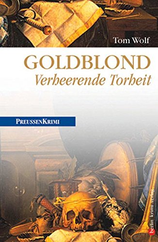Download Goldblond: Verheerende Torheit (Preußen-Krimis) Download Goldblond: Verheerende Torheit (Preußen-Krimis)