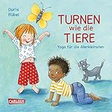 Turnen wie die Tiere - Kinderyoga: Yoga für die Allerkleinsten. Spielerische Yogaübungen für Krippen- und Kindergartenkinder by 