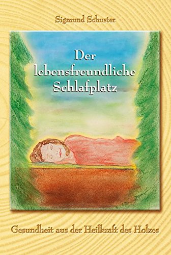 Preisvergleich Produktbild Der lebensfreundliche Schlafplatz: Gesundheit aus der Heilkraft des Holzes