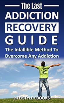 Addiction The Last Addiction Recovery Guide The
