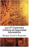 Image de Los 27 Controles Criticos de Seguridad Informatica: Una Guía Práctica para Gerentes y Consultores de Seguridad Informática (Spanish Edition)