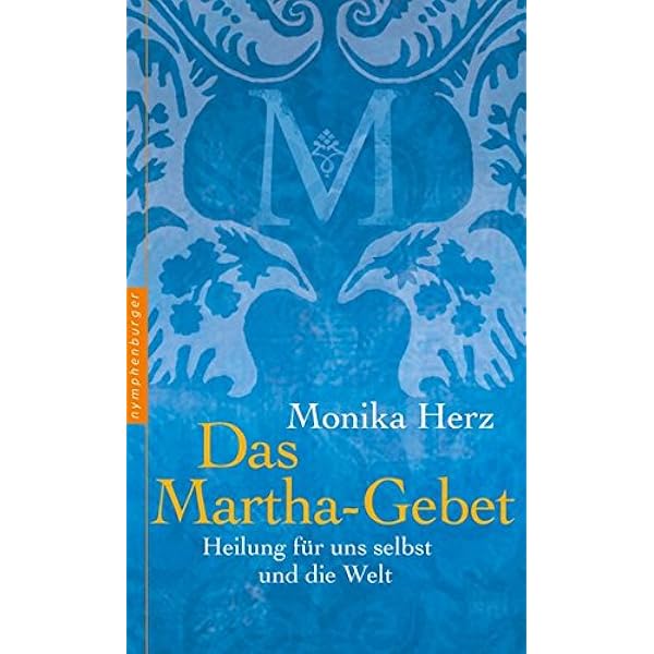 Das Martha Gebet Heilung Fur Uns Selbst Und Die Welt Herz Monika Amazon De Bucher