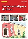 Image de Enduits et badigeons de chaux: Connaître la chaux - Réaliser ses mélanges - Préparer et enduire ses murs anciens ou neufs - Créer ses couleurs