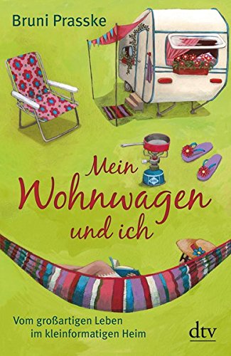 Download Mein Wohnwagen und ich: Vom großartigen Leben im kleinformatigen Heim Download Mein Wohnwagen und ich: Vom großartigen Leben im kleinformatigen Heim