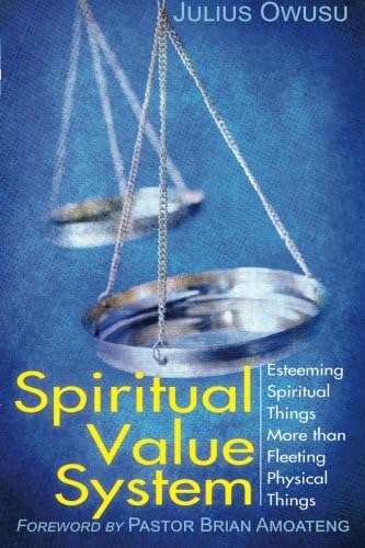 Spiritual Value System: Esteeming Spiritual Things More than Fleeting Physical Things