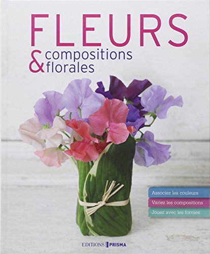 couverture de : Fleurs & compositions florales / des techniques simples p...