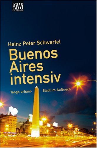 Buenos Aires intensiv: Tango urbano - Stadt im Aufbruch von Schwerfel. Heinz Peter (2008) Taschenbuch