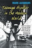 Image de Teenage Hipster in the Modern World: From the Birth of Punk to the Land of Bush: Thirty Years of Apocalyptic Journalism
