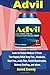 Produktbild Advil: Guide for Instant Reducer of Fever that Rapidly Relief Body Pain, Headache, Back Pain, Joints Pain, Painful Menstruation, Redness Swelling… and others